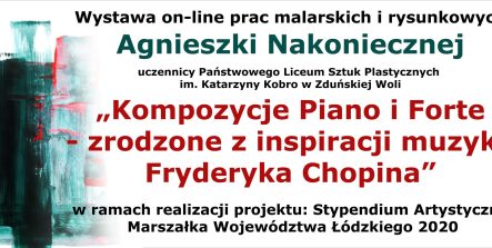 Baner Wystawa online prac malarskich i rysunkowych Agnieszki Nakoniecznej "Kompozycje Piano i Forte - zrodzone z inspiracji muzyką Fryderyka Chopina"