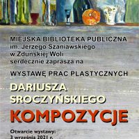 plakat.u góry znajdują się butelki, kieliszki, szklanka. Poniżej napis Miejska Biblioteka Publiczna im. Jerzego Szaniawskiego w Zduńskiej Woli. Zaproszenie na wystawę prac plastycznych Dariusza Sroczyńskiego Kompozycje. Poniżej data otwarcia wystawy 3 września 2021 roku godzina 17.00.Na dole po prawej stronie logo biblioteki