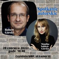 Miejska Biblioteka Publiczna im. Jerzego Szaniawskiego w Zduńskiej Woli - Spotkani autorskie Robert Górski, Monika Sobień Górska, 20 czerwca 2022r. godz. 18:00, Czytelnia MBP ui. Łaska 12, wstęp wolny