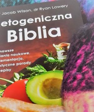 Ketogeniczna biblia - dr Jacob Wilson, dr Ryan Lowery