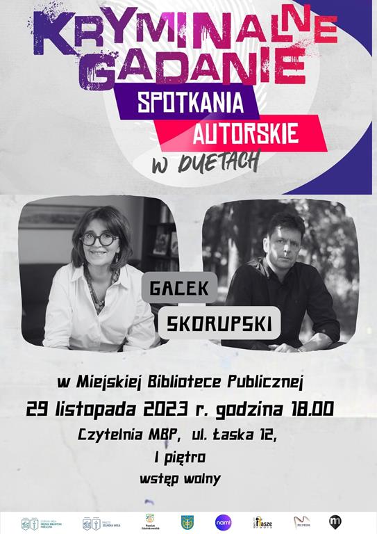 Kryminalne Gadanie Spotkanie autorskie w duetach Gacek i Skorupski w Miejskiej Bibliotece Publicznej 29 listopada 2023 r. godzina 18.00 Czytelnia MBP, ul. Łaska 12 I piętro wstęp wolny