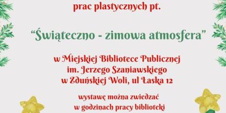 Uczniowie Zespołu Szkół Aktywności Zawodowej w Zduńskiej Woli zapraszają na wystawę prac plastycznych pt. "Świąteczno-zimowa atmosfera"