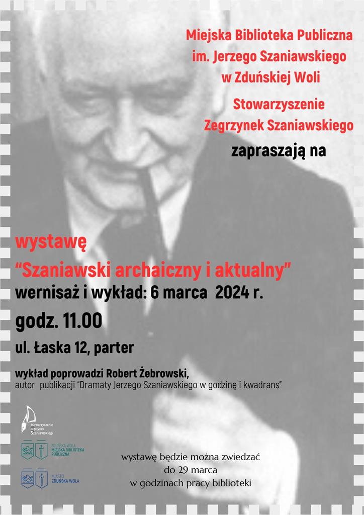 Miejska Biblioteka Publiczna im. Jerzego Szaniawskiego w Zduńskiej Woli i Stowarzyszenie Zegrzynek Szaniawskiego zapraszają na wystawę "Szaniawski archaiczny i aktualny". Wernisaż i wykład: 6 marca 2024 roku, godz. 11.00, ul. Łaska 12, parter, wykład poprowadzi Robert Żebrowski.