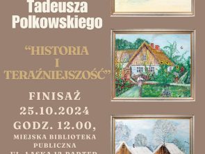 Plakat dotyczący wystawy obrazów Tadeusza Polkowskiego. Finisaż "Historia i teraźniejszość" odbędzie się 25 października 2024 roku o godz. 12.00 w MBP ul. Łaska 12. Wstęp wolny.