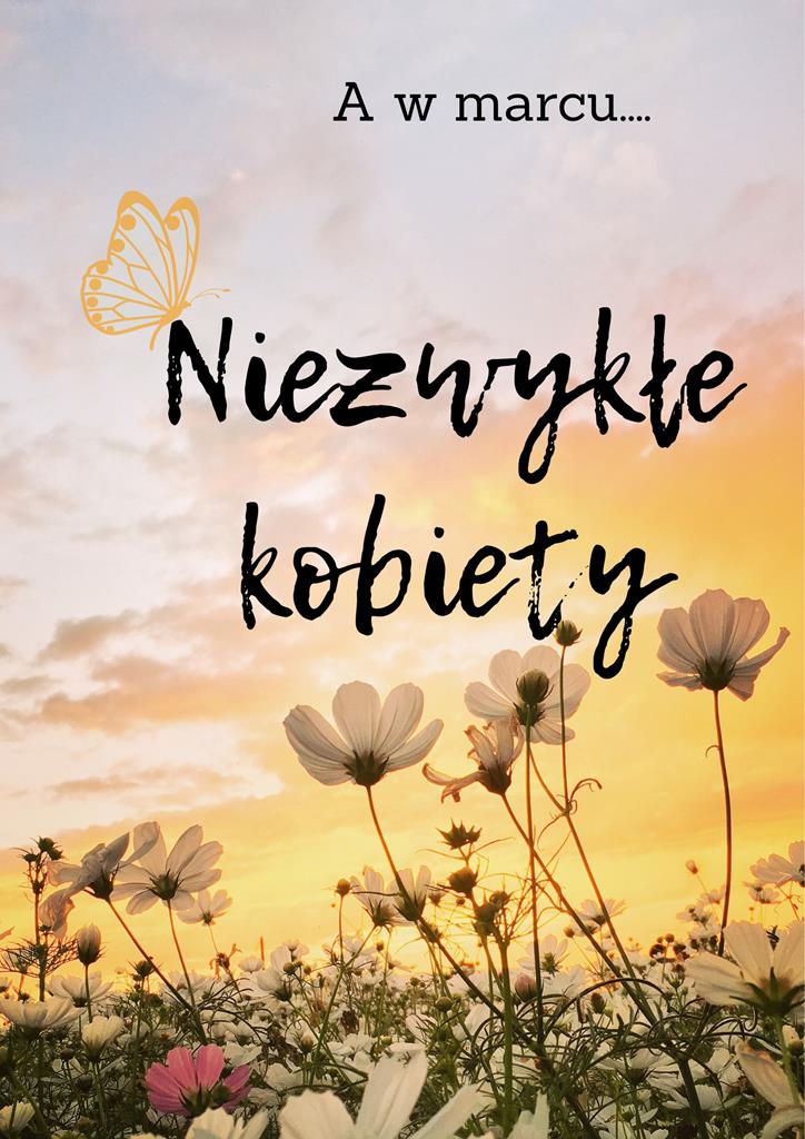 Obrazek przedstawia napis A w marcu... Niezwykłe kobiety, w tle motyl i łąka pełna kwiatów.