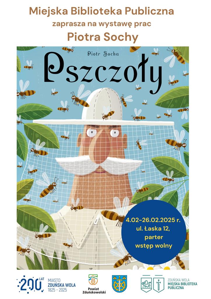 Miejska Biblioteka Publiczna zaprasza na wystawę prac Piotra Sochy Pszczoły. Plakat przedstawia postać ubraną w strój ochronny pszczelarza, dookoła fruwają pszczoły. Wystawa trwa od 4 lutego do 26 lutego 2025 r. na parterze i I piętrze przy ul. Łaskiej 12.