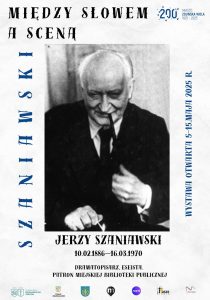 Plakat Szaniawski. Między Słowem a Sceną. Patron Miejskiej Biblioteki Publicznej.