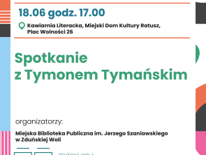 Plakat promujący wydarzenie towarzyszące Dniom Zduńskiej Woli 2026. Na jasnym tle z kolorowymi geometrycznymi elementami umieszczono informacje o spotkaniu z Tymonem Tymańskim. Wydarzenie odbędzie się 18 czerwca o godz. 17.00 w Kawiarni Literackiej w Miejskim Domu Kultury Ratusz przy Placu Wolności 26. Organizatorem jest Miejska Biblioteka Publiczna im. Jerzego Szaniawskiego w Zduńskiej Woli. Na plakacie znajdują się także ikony symbolizujące wydarzenia kulturalne (teatr, książka, deskorolka) oraz logotypy organizatorów i partnerów.