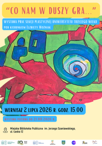 Plakat wystawy prac Sekcji Plastycznej Uniwersytetu Trzeciego Wieku zatytułowanej „Co nam w duszy gra…”. W tle znajduje się kolorowa abstrakcyjna kompozycja malarska z dominującymi odcieniami czerwieni, zieleni i niebieskiego oraz spiralnym motywem po prawej stronie. Wernisaż odbędzie się 2 lipca 2026 roku o godz. 15.00. Wystawa potrwa do 21 września 2026 roku. Miejsce: Miejska Biblioteka Publiczna im. Jerzego Szaniawskiego, ul. Łaska 12.