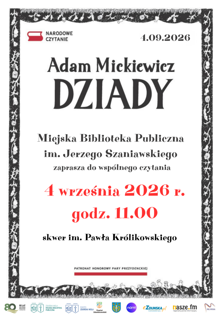 Plakat promujący wydarzenie „Narodowe Czytanie 2026”. Na środku znajduje się duży napis „Adam Mickiewicz – Dziady”. Poniżej widnieje informacja, że Miejska Biblioteka Publiczna im. Jerzego Szaniawskiego zaprasza do wspólnego czytania. Wydarzenie odbędzie się 4 września 2026 roku o godzinie 11:00 na skwerze im. Pawła Królikowskiego. Plakat jest utrzymany w biało-czarnej kolorystyce z czerwonymi akcentami. Całość otacza ozdobna, czarno-biała ramka z motywami roślinnymi i nawiązującymi do folkloru. U góry znajduje się logo „Narodowe Czytanie” oraz data 1.09.2026, a na dole logotypy organizatorów, patronów i partnerów wydarzenia.