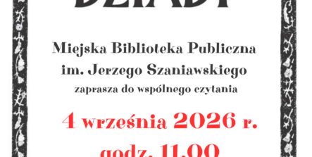 Plakat promujący wydarzenie „Narodowe Czytanie 2026”. Na środku znajduje się duży napis „Adam Mickiewicz – Dziady”. Poniżej widnieje informacja, że Miejska Biblioteka Publiczna im. Jerzego Szaniawskiego zaprasza do wspólnego czytania. Wydarzenie odbędzie się 4 września 2026 roku o godzinie 11:00 na skwerze im. Pawła Królikowskiego. Plakat jest utrzymany w biało-czarnej kolorystyce z czerwonymi akcentami. Całość otacza ozdobna, czarno-biała ramka z motywami roślinnymi i nawiązującymi do folkloru. U góry znajduje się logo „Narodowe Czytanie” oraz data 1.09.2026, a na dole logotypy organizatorów, patronów i partnerów wydarzenia.