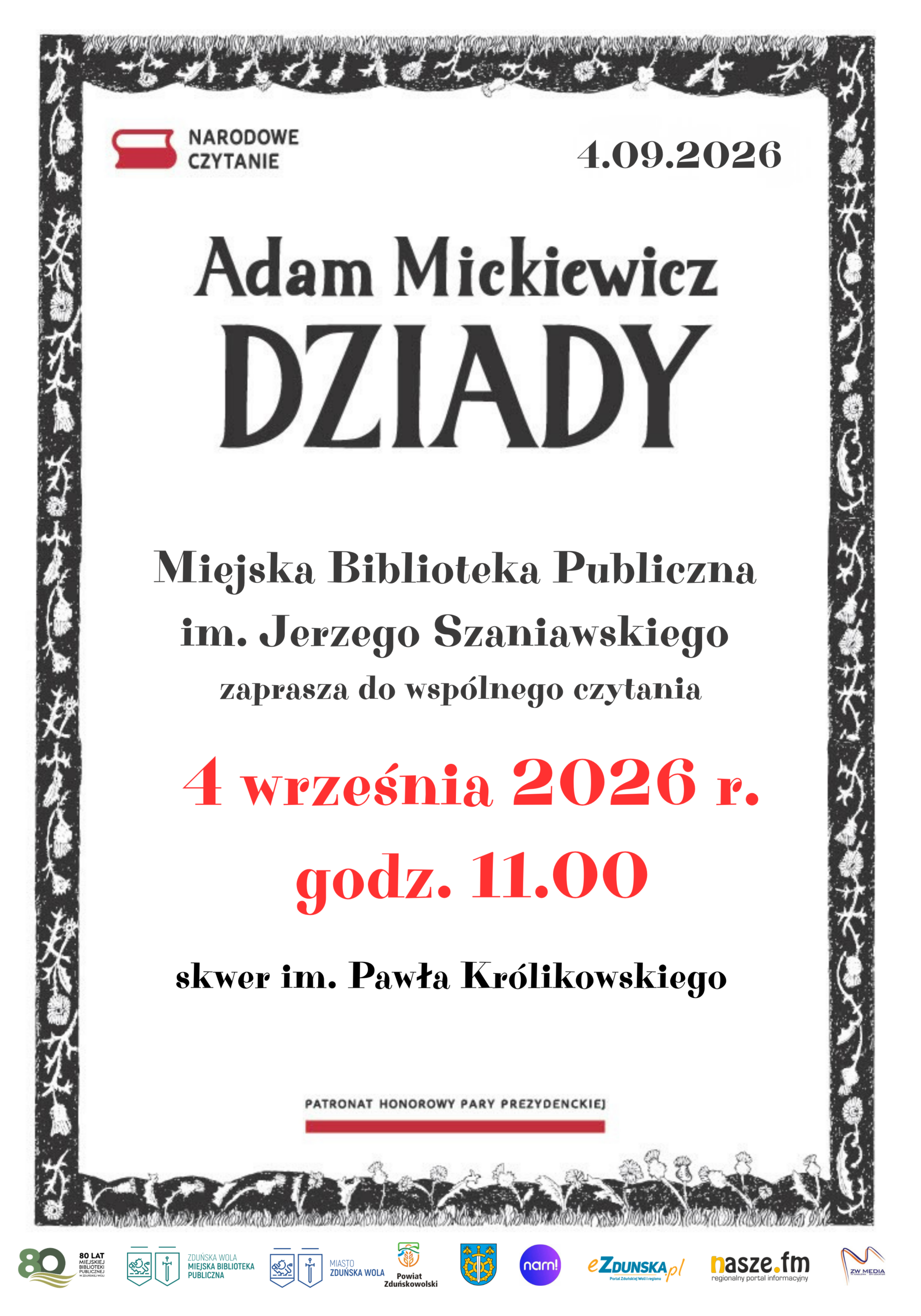 Plakat promujący wydarzenie „Narodowe Czytanie 2026”. Na środku znajduje się duży napis „Adam Mickiewicz – Dziady”. Poniżej widnieje informacja, że Miejska Biblioteka Publiczna im. Jerzego Szaniawskiego zaprasza do wspólnego czytania. Wydarzenie odbędzie się 4 września 2026 roku o godzinie 11:00 na skwerze im. Pawła Królikowskiego. Plakat jest utrzymany w biało-czarnej kolorystyce z czerwonymi akcentami. Całość otacza ozdobna, czarno-biała ramka z motywami roślinnymi i nawiązującymi do folkloru. U góry znajduje się logo „Narodowe Czytanie” oraz data 1.09.2026, a na dole logotypy organizatorów, patronów i partnerów wydarzenia.